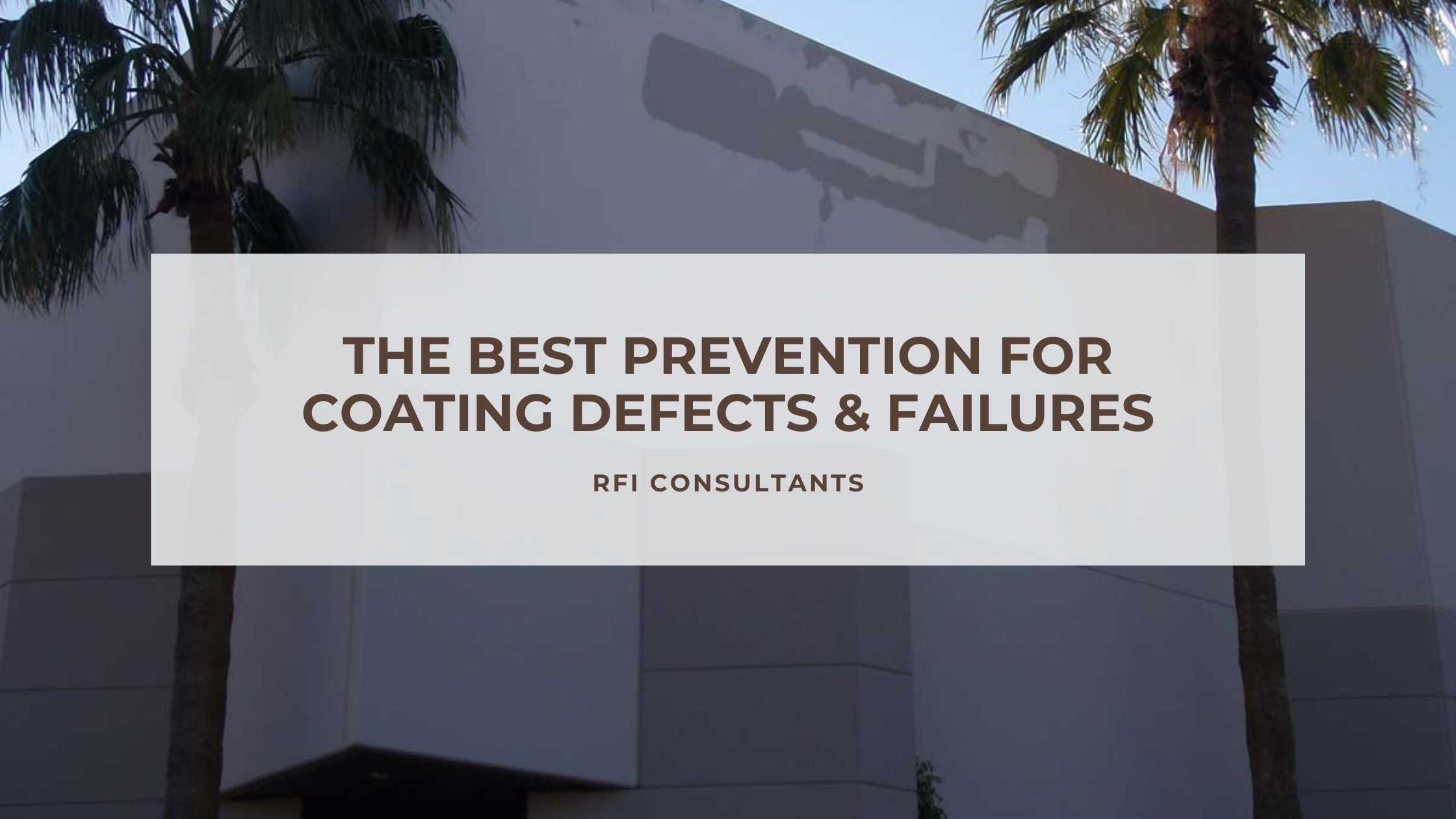 The Best Prevention for Coating Defects & Failures RFI Consultants